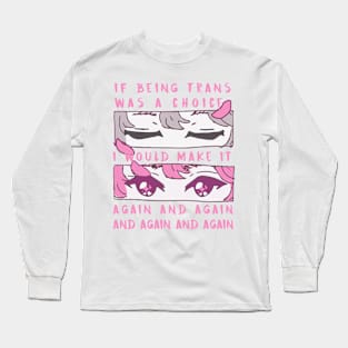 if being trans was a choice i would make it again and again and again and again Long Sleeve T-Shirt